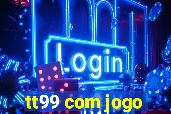 tt99 com jogo